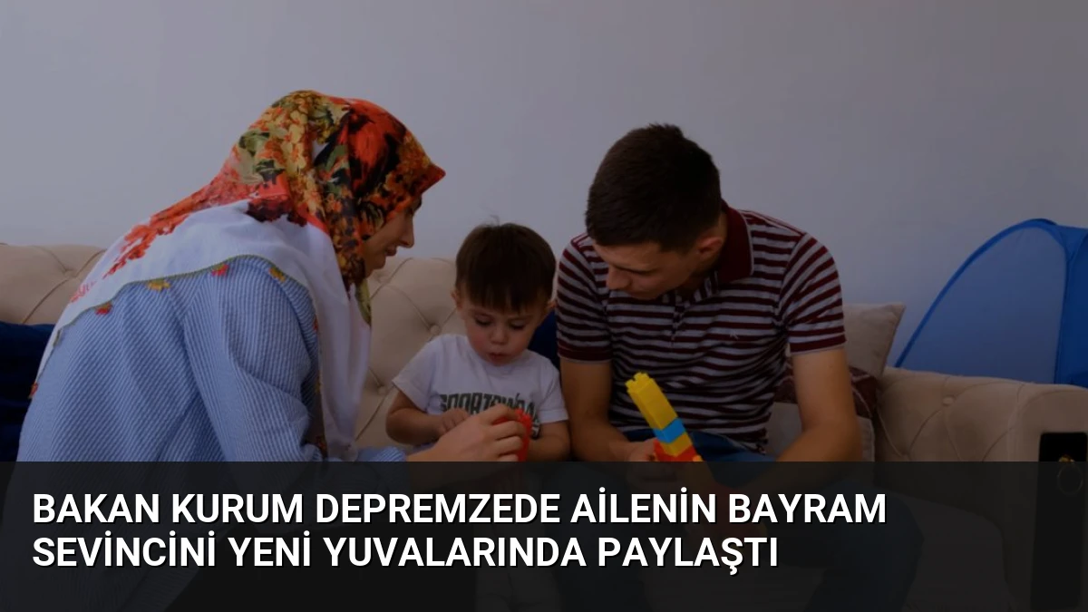 Bakan Kurum Depremzede Ailenin Bayram Sevincini Yeni Yuvalarında Paylaştı