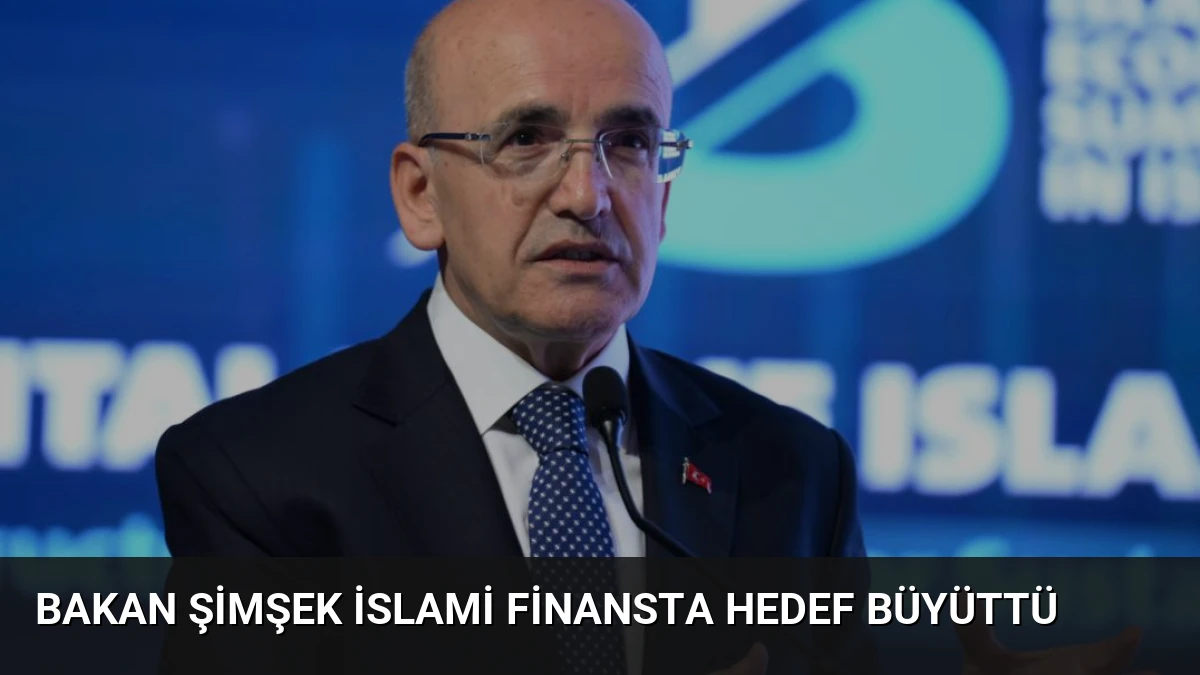 Bakan Şimşek İslami Finansta Hedef Büyüttü
