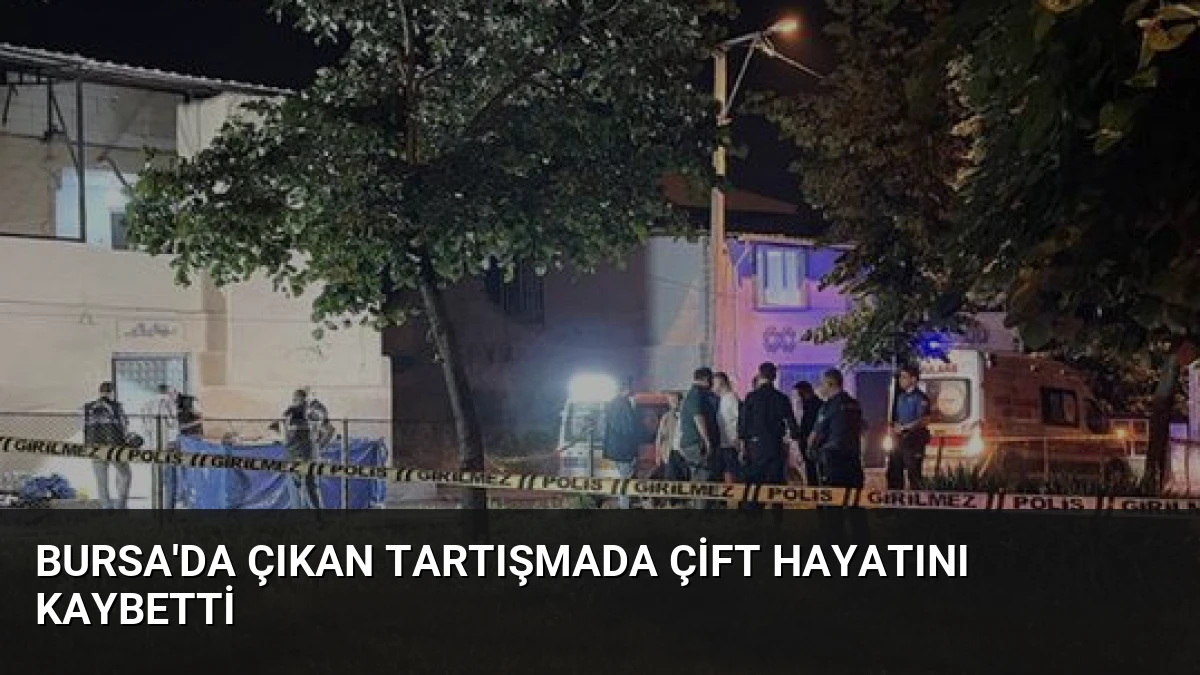 Bursa’da Çıkan Tartışmada Çift Hayatını Kaybetti