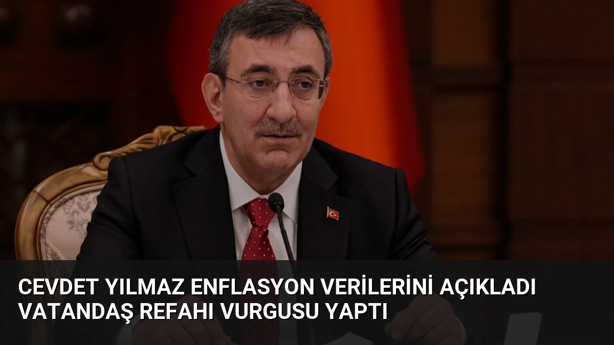 Cevdet Yılmaz Enflasyon Verilerini Açıkladı Vatandaş Refahı Vurgusu Yaptı