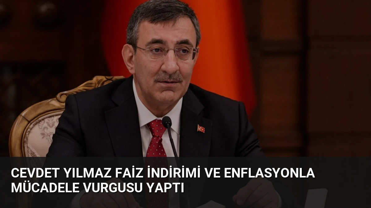 Cevdet Yılmaz Faiz İndirimi ve Enflasyonla Mücadele Vurgusu Yaptı