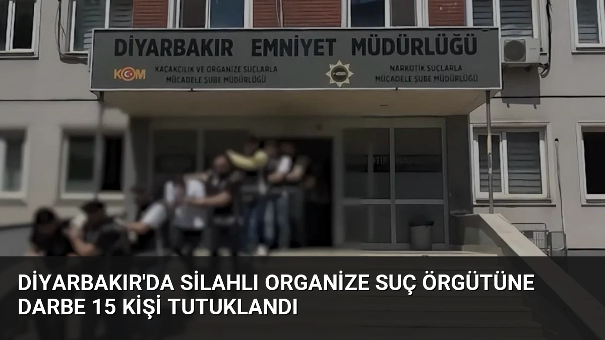 Diyarbakır’da Silahlı Organize Suç Örgütüne Darbe 15 Kişi Tutuklandı