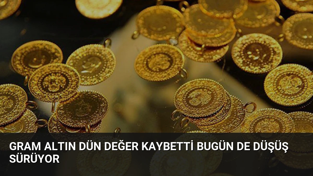 Gram Altın Dün Değer Kaybetti Bugün de Düşüş Sürüyor