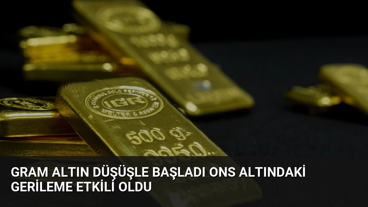 Gram Altın Düşüşle Başladı Ons Altındaki Gerileme Etkili Oldu