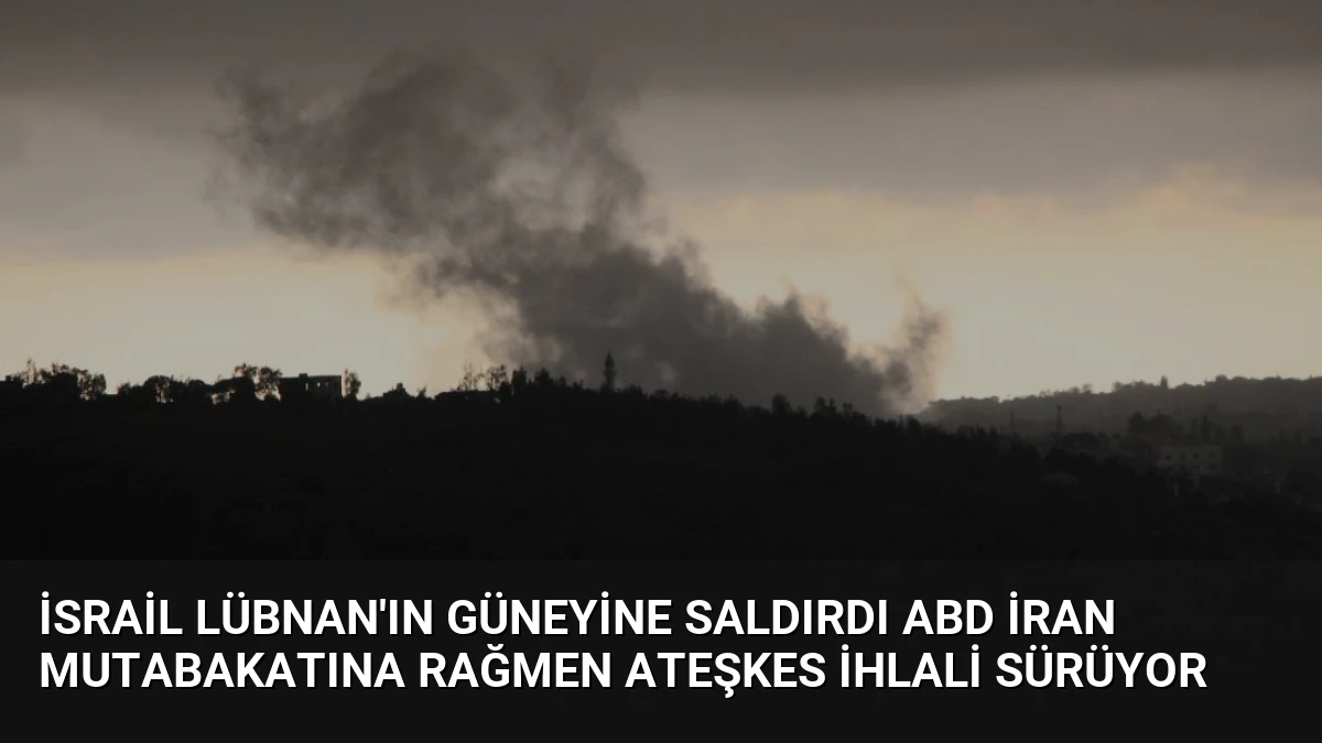 İsrail Lübnan’ın Güneyine Saldırdı ABD İran Mutabakatına Rağmen Ateşkes İhlali Sürüyor