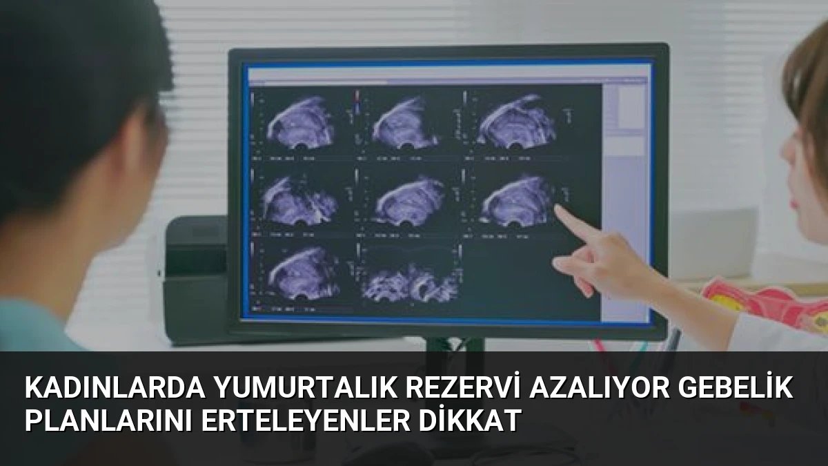 Kadınlarda Yumurtalık Rezervi Azalıyor Gebelik Planlarını Erteleyenler Dikkat