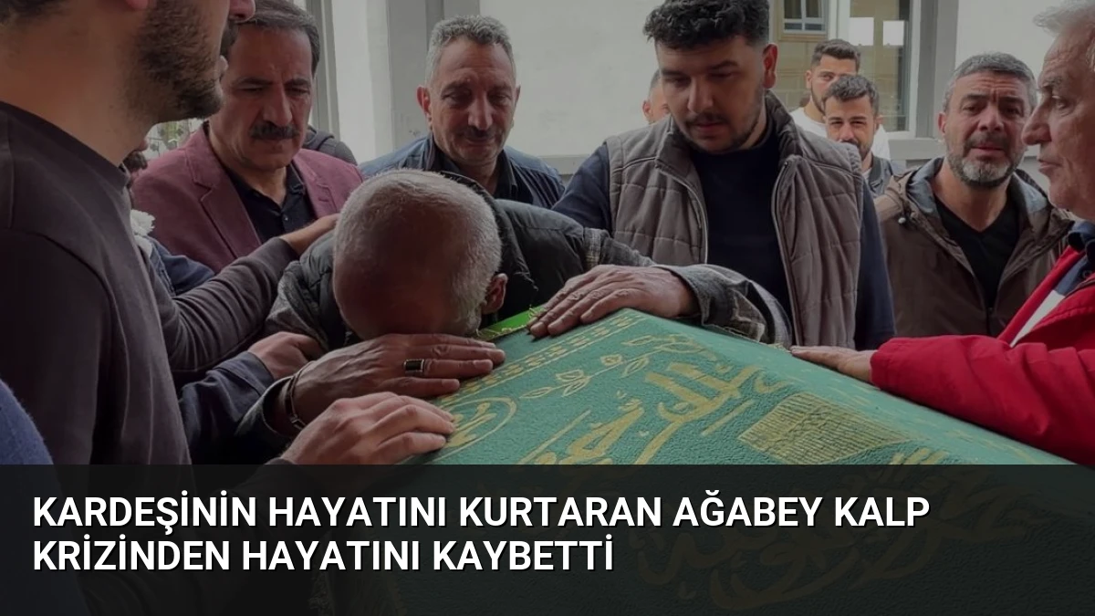 Kardeşinin Hayatını Kurtaran Ağabey Kalp Krizinden Hayatını Kaybetti