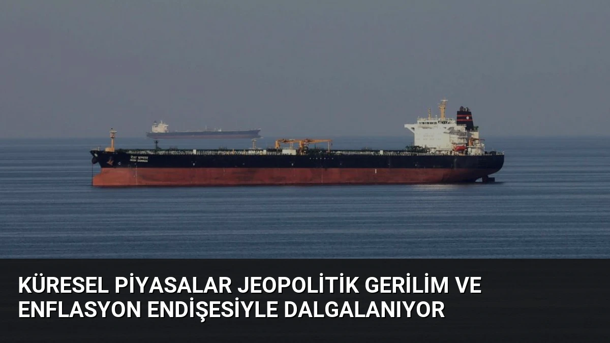 Küresel Piyasalar Jeopolitik Gerilim ve Enflasyon Endişesiyle Dalgalanıyor