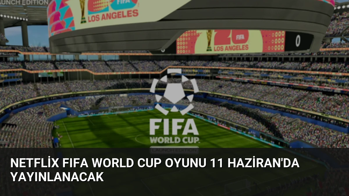 Netflix FIFA World Cup Oyunu 11 Haziran’da Yayınlanacak