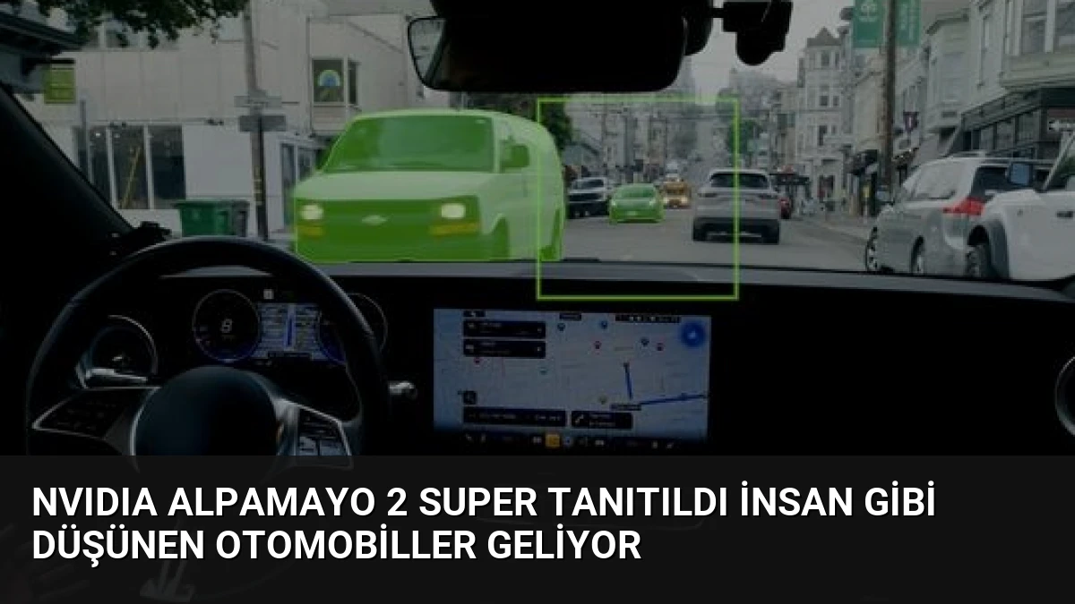 NVIDIA Alpamayo 2 Super Tanıtıldı İnsan Gibi Düşünen Otomobiller Geliyor