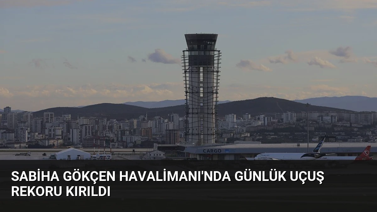 Sabiha Gökçen Havalimanı’nda Günlük Uçuş Rekoru Kırıldı