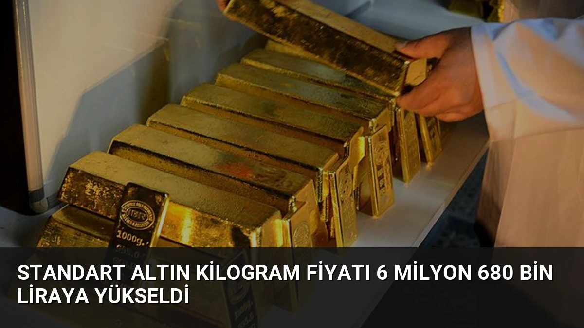 Standart Altın Kilogram Fiyatı 6 Milyon 680 Bin Liraya Yükseldi