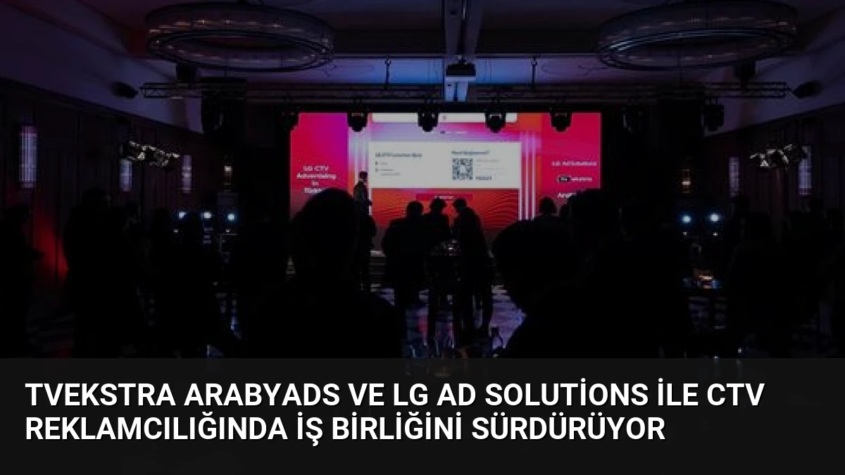 TVekstra ArabyAds ve LG Ad Solutions ile CTV Reklamcılığında İş Birliğini Sürdürüyor