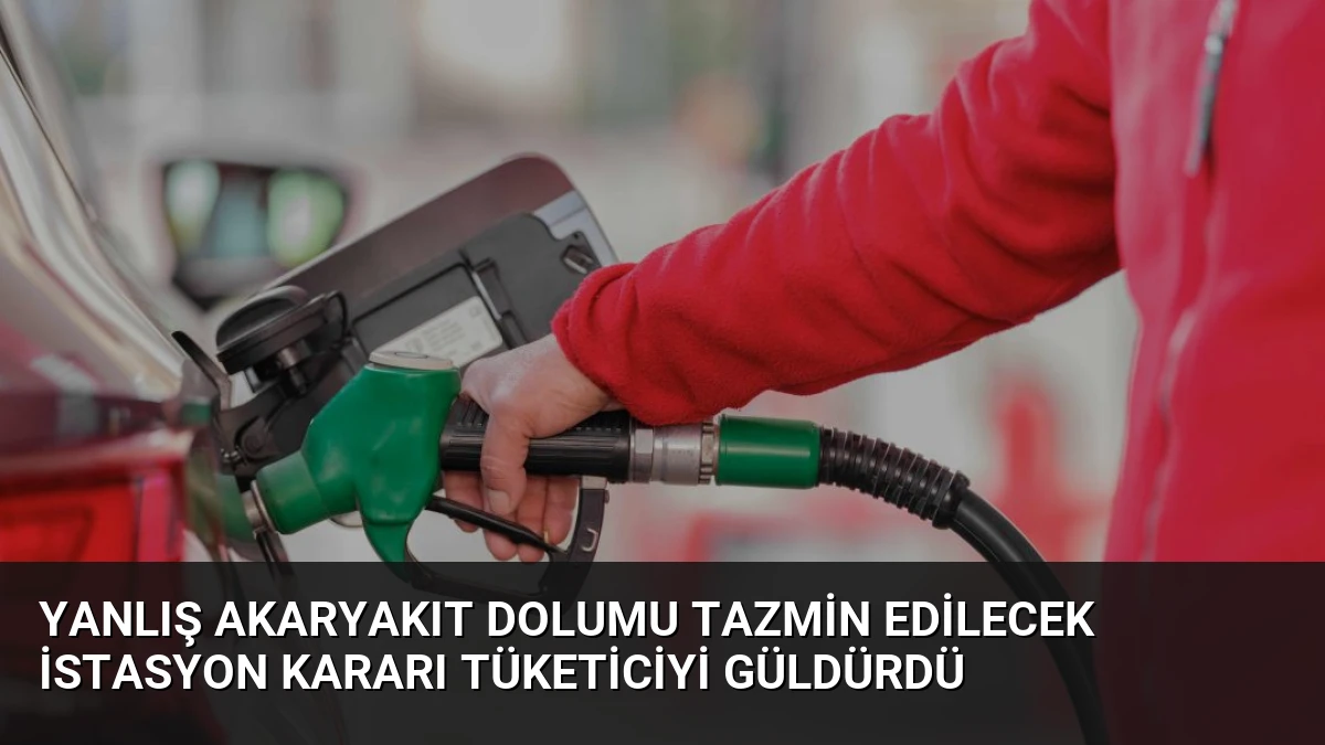 Yanlış Akaryakıt Dolumu Tazmin Edilecek İstasyon Kararı Tüketiciyi Güldürdü