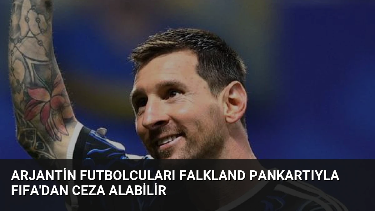 Arjantin Futbolcuları Falkland Pankartıyla FIFA’dan Ceza Alabilir
