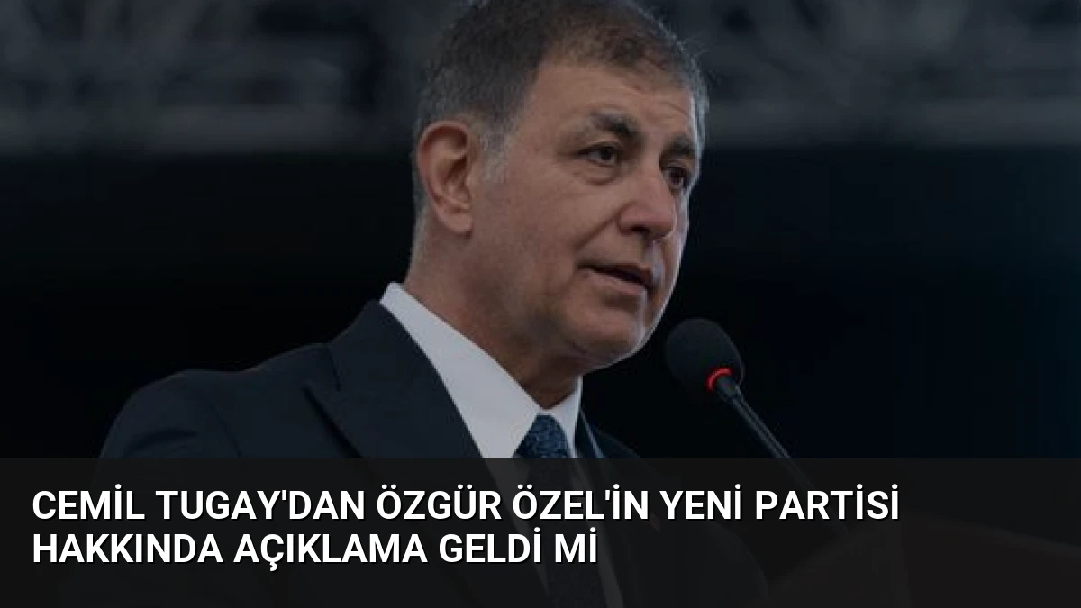 Cemil Tugay’dan Özgür Özel’in Yeni Partisi Hakkında Açıklama Geldi mi