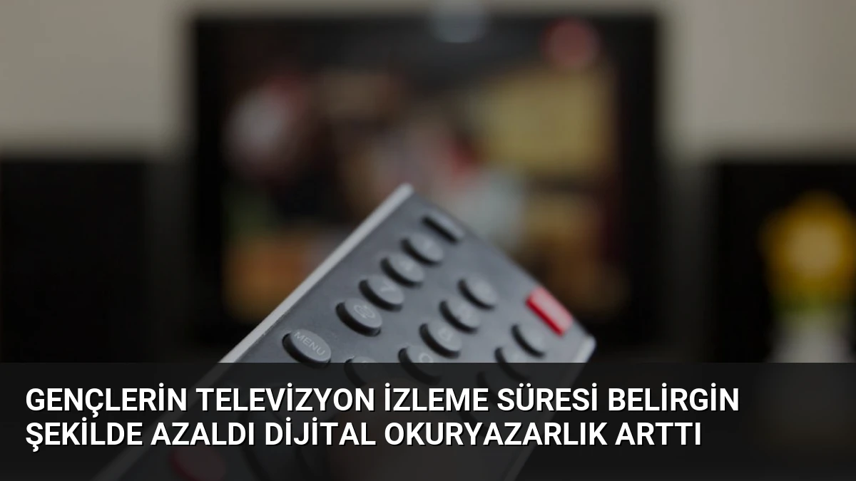 Gençlerin Televizyon İzleme Süresi Belirgin Şekilde Azaldı Dijital Okuryazarlık Arttı