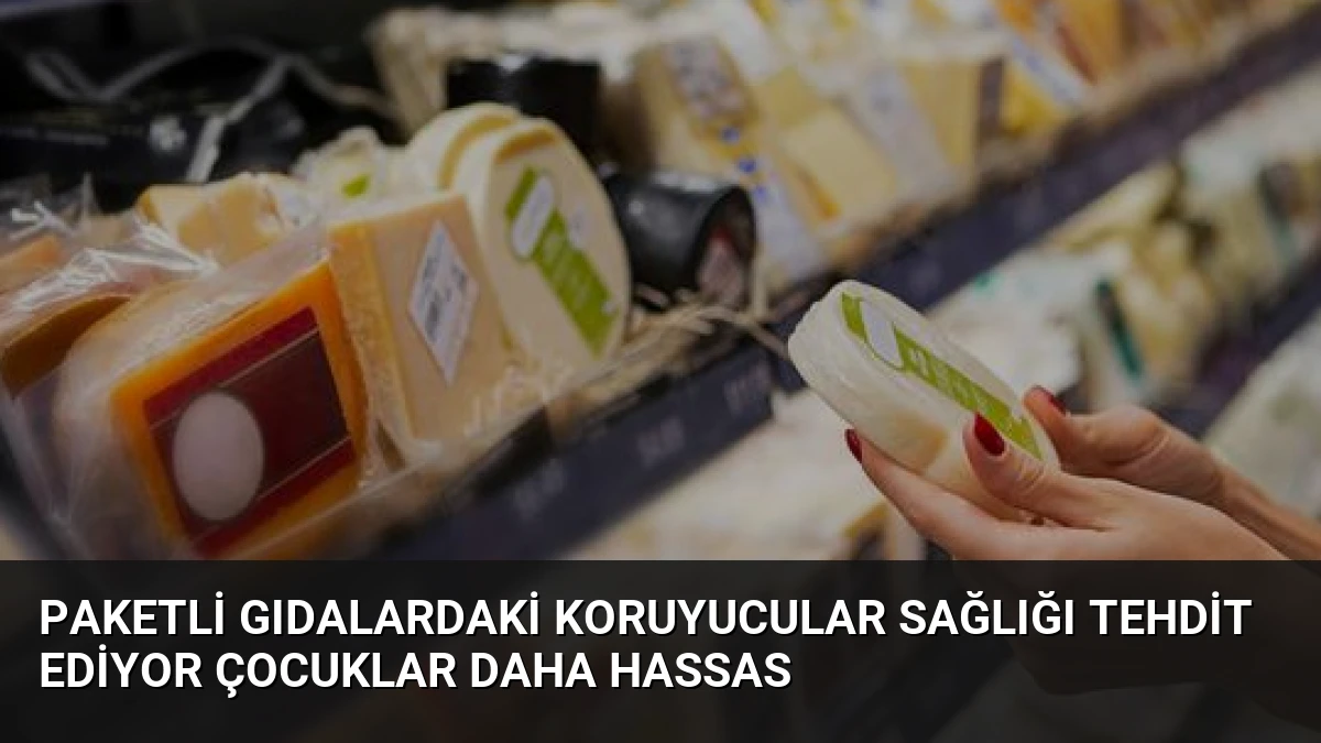 Paketli Gıdalardaki Koruyucular Sağlığı Tehdit Ediyor Çocuklar Daha Hassas