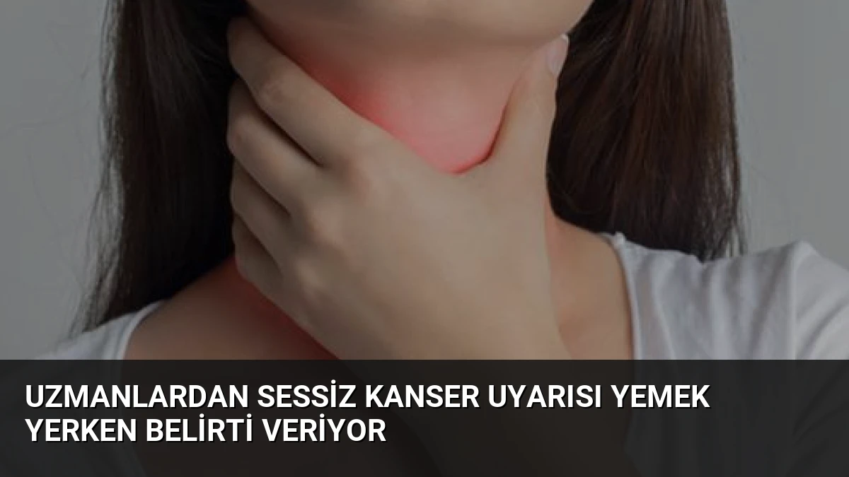 Uzmanlardan Sessiz Kanser Uyarısı Yemek Yerken Belirti Veriyor