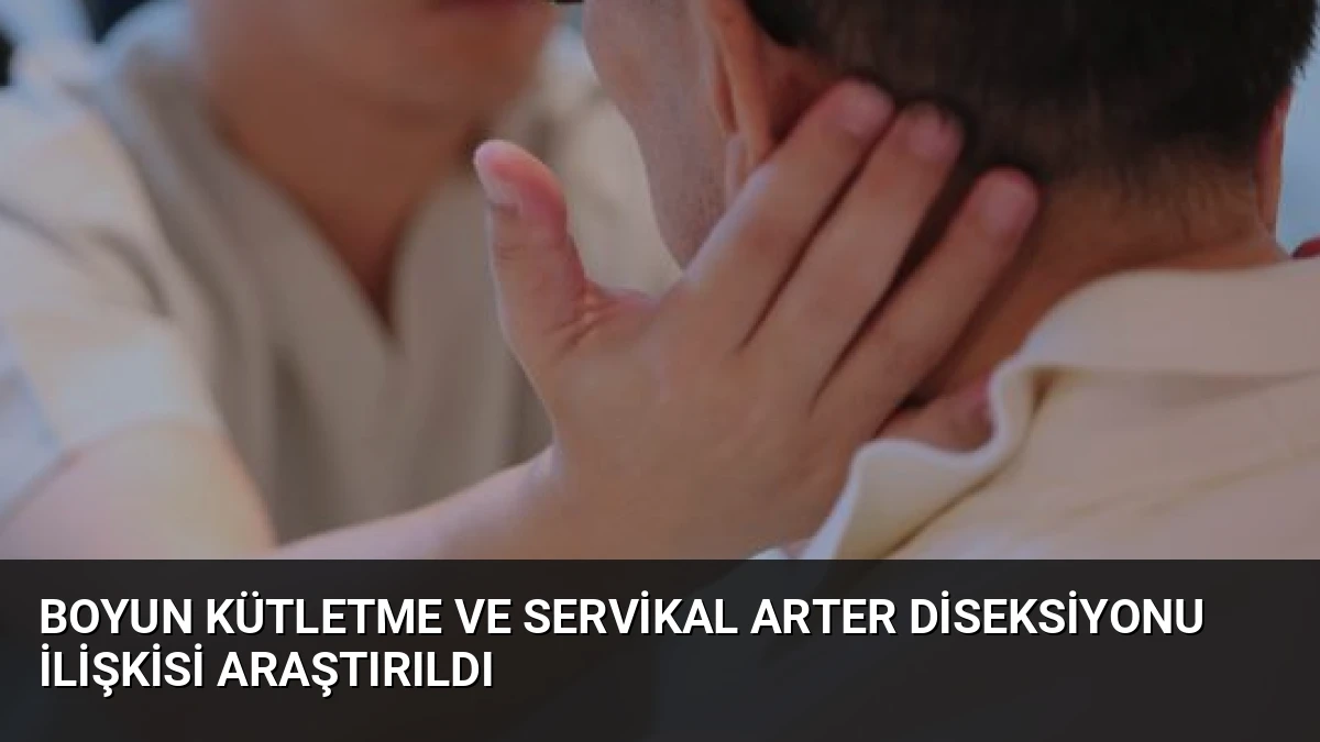 Boyun Kütletme Ve Servikal Arter Diseksiyonu İlişkisi Araştırıldı