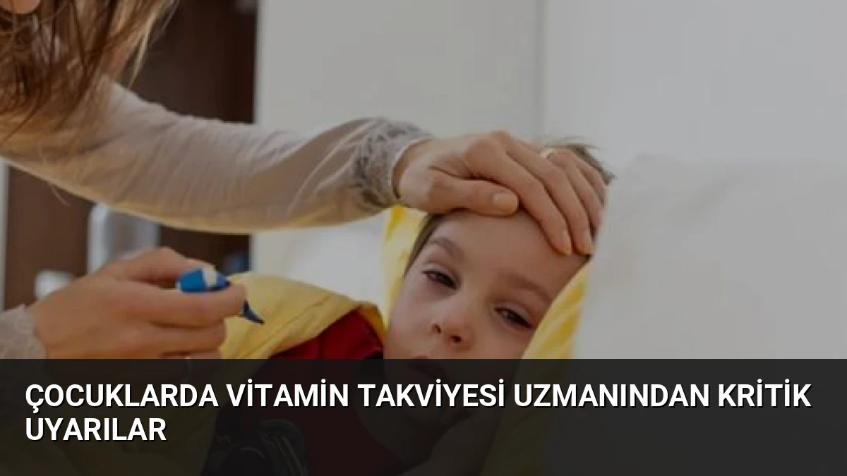 Çocuklarda Vitamin Takviyesi Uzmanından Kritik Uyarılar
