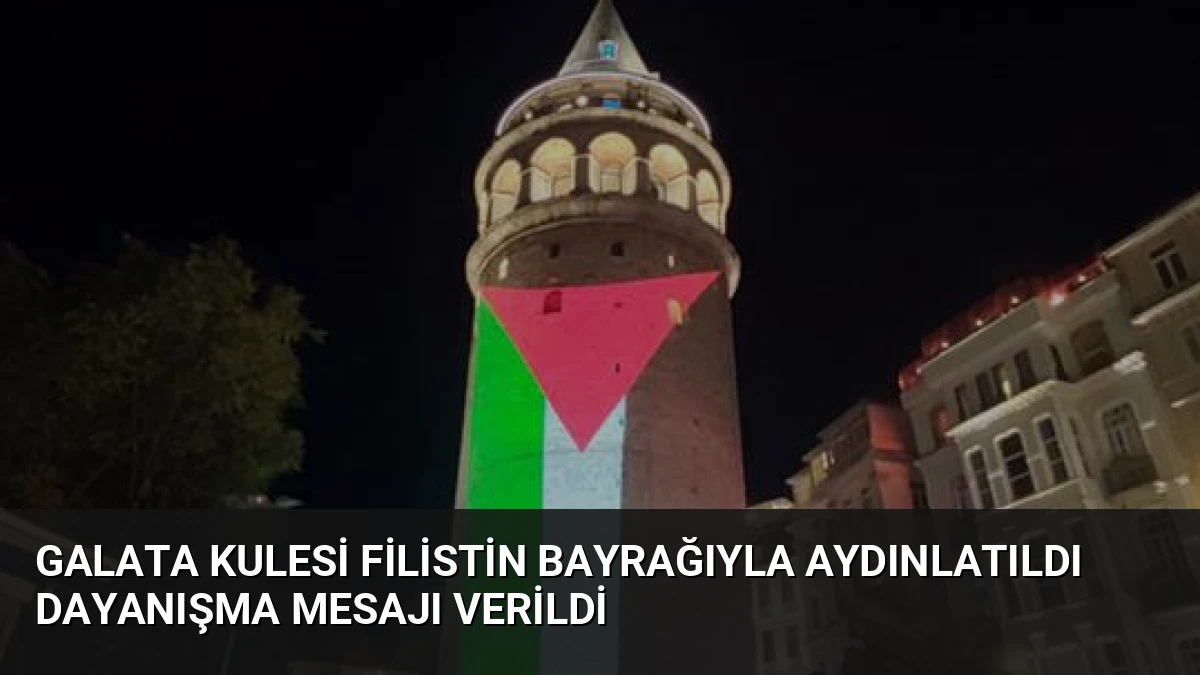 Galata Kulesi Filistin Bayrağıyla Aydınlatıldı Dayanışma Mesajı Verildi