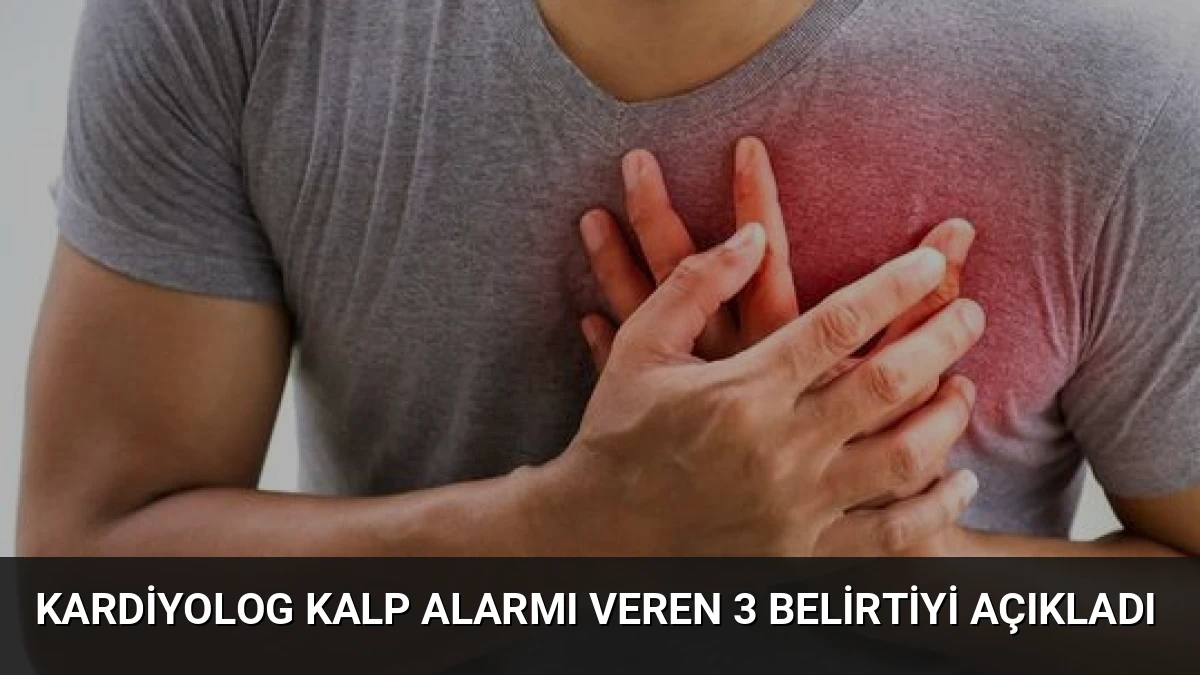 Kardiyolog Kalp Alarmı Veren 3 Belirtiyi Açıkladı